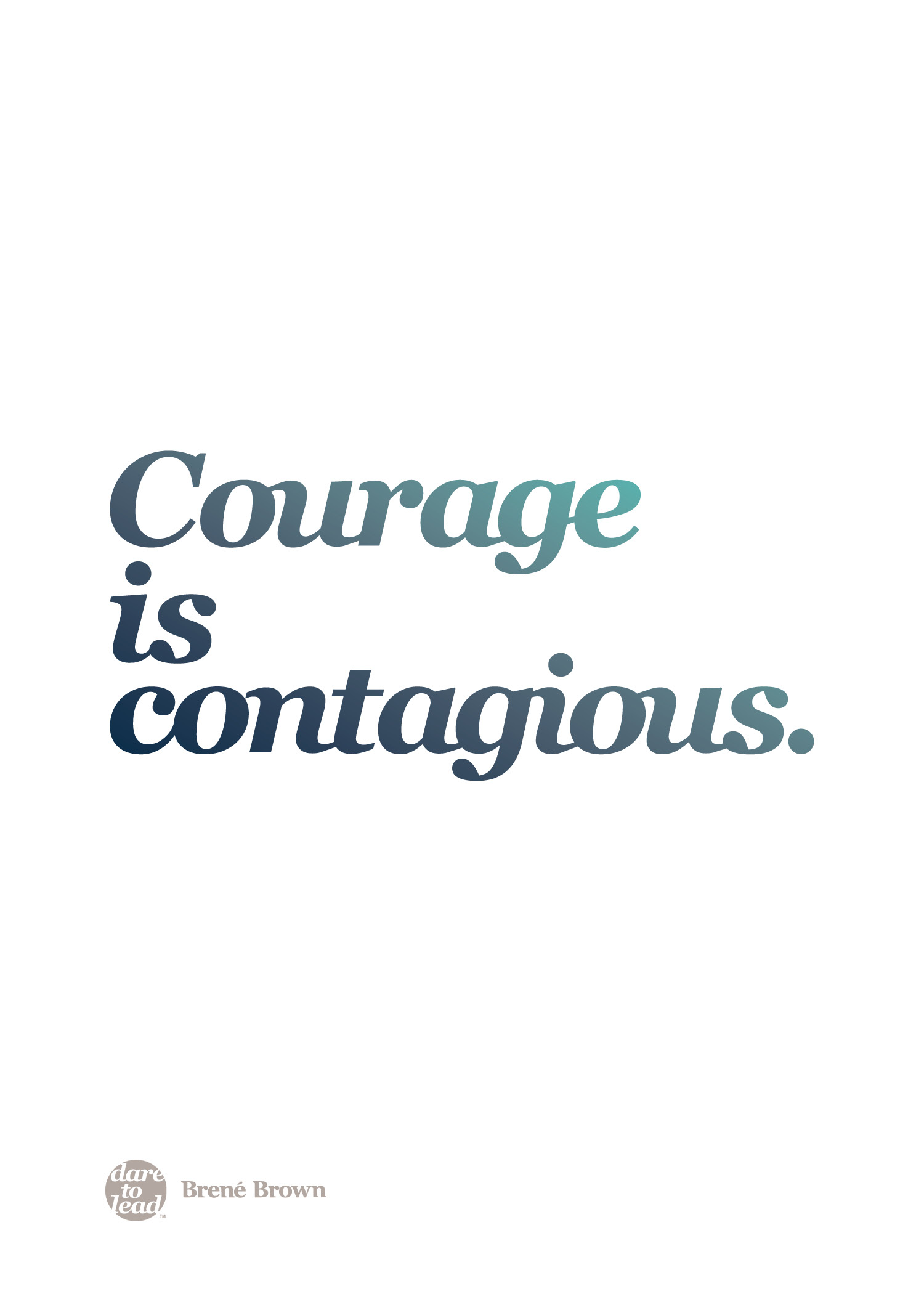 "Courage is contagious." - Brené Brown