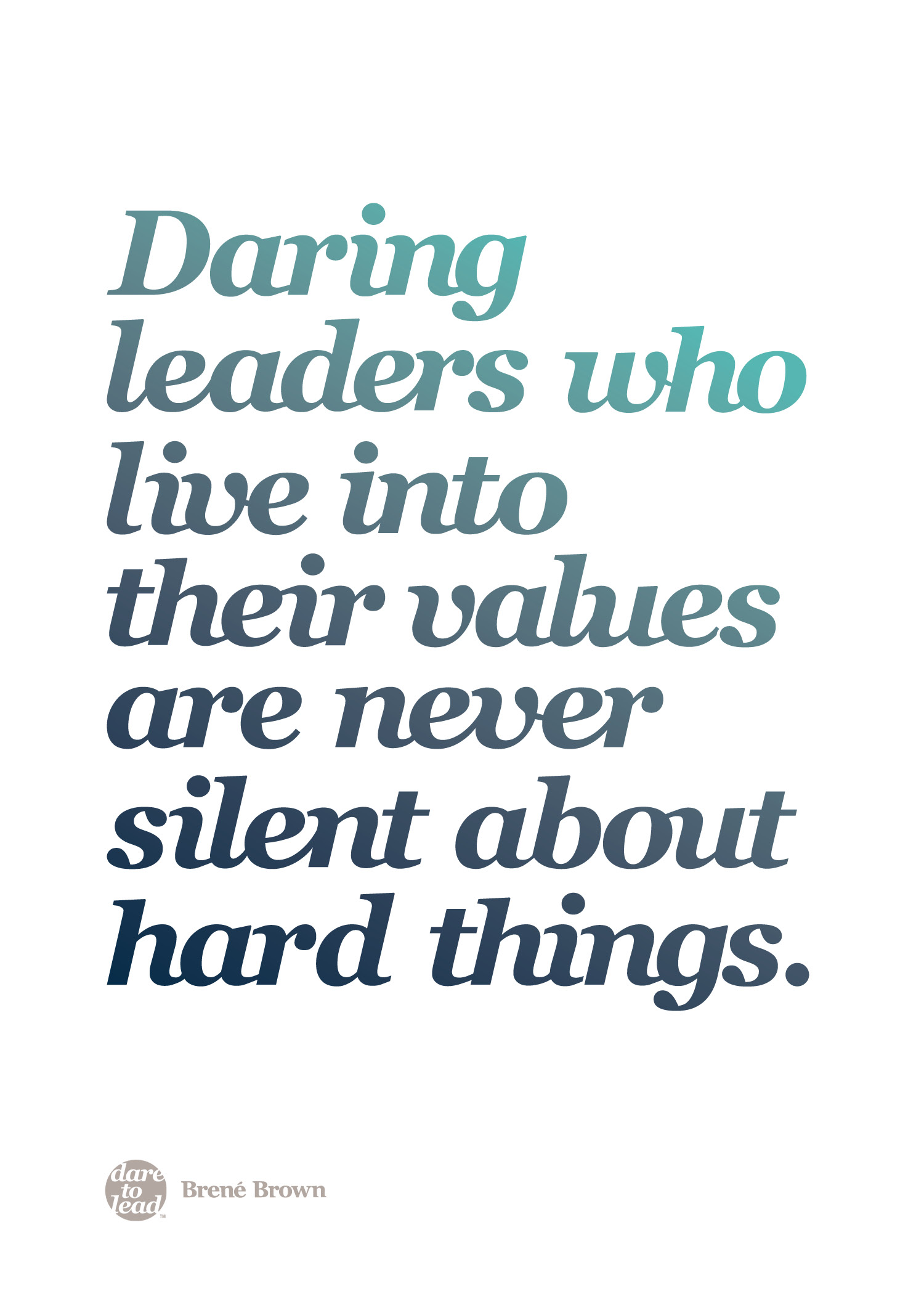 "Daring leaders who live into their values are never silent about hard things." - Brené Brown