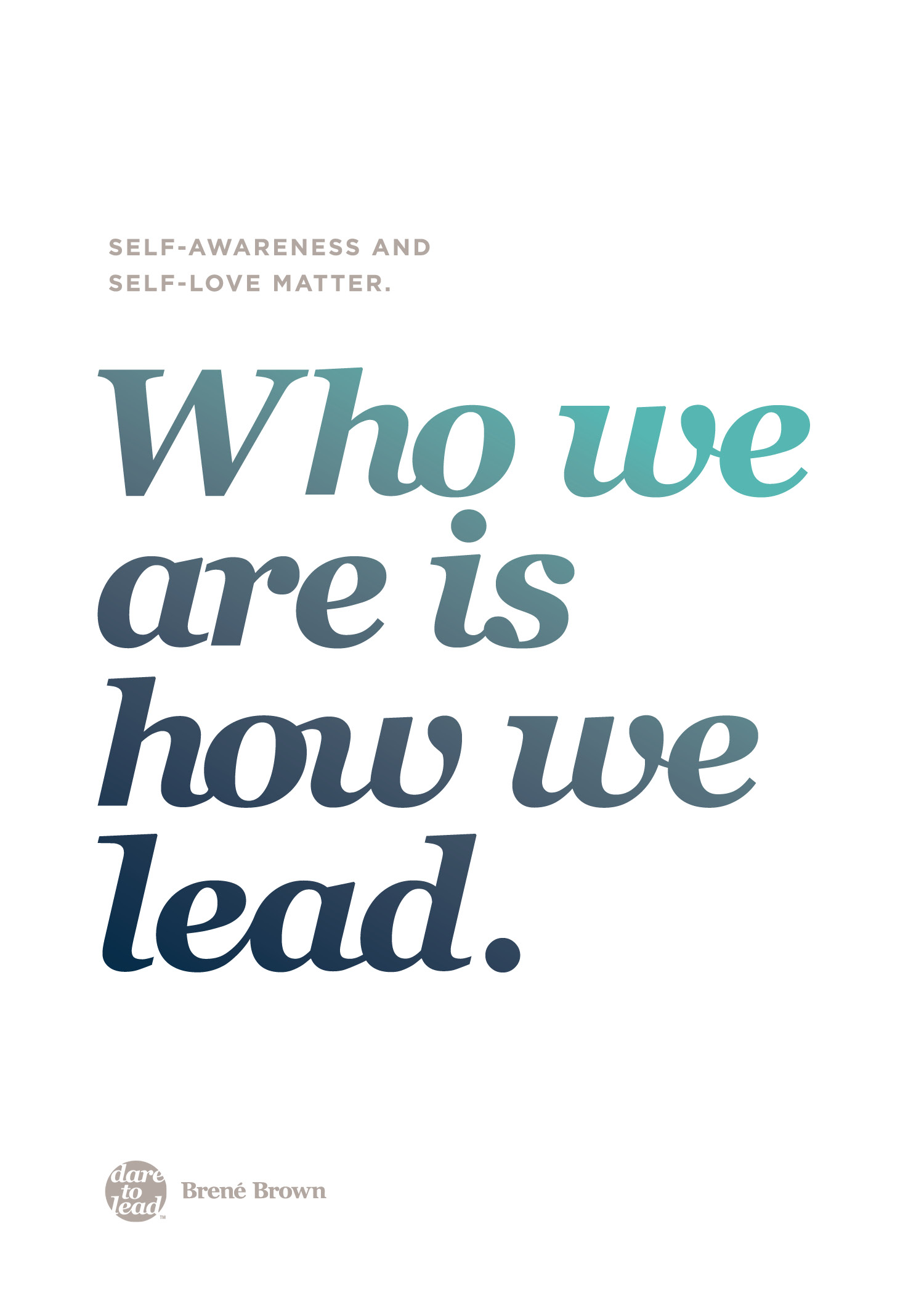 "Self-awareness and self-love matter. Who we are is how we lead." - Brené Brown